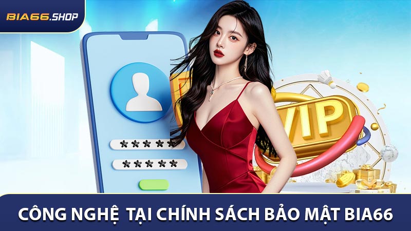 Các công nghệ được ứng dụng tại chính sách bảo mật BIA66