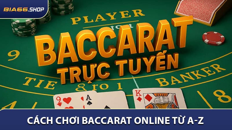 Cách chơi Baccarat online từ A-Z 