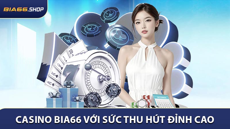 Casino BIA66 với sức thu hút đỉnh cao