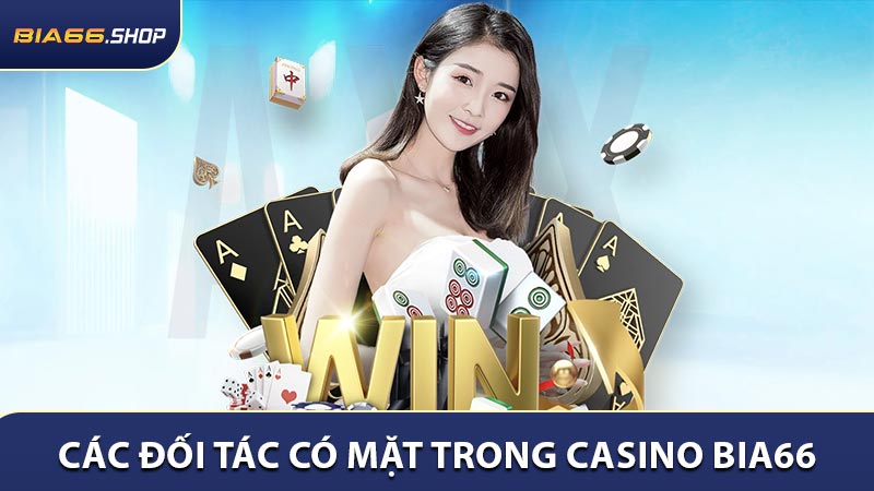Các đối tác lừng danh có mặt trong casino BIA66