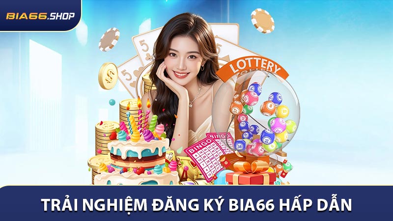 Trải nghiệm đăng ký hấp dẫn tại đắng ký BIA66