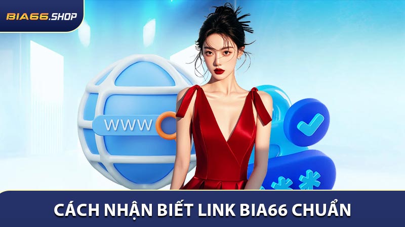 Hướng dẫn cách nhận biết link BIA66 chuẩn