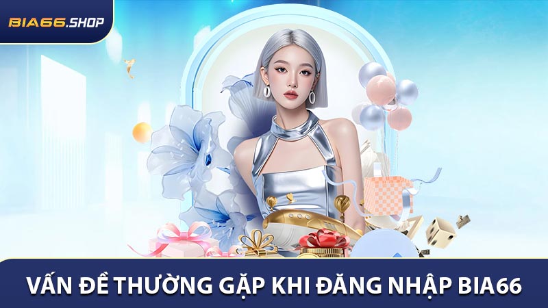 Khắc phục một vài vấn đề thường gặp khi đăng nhập BIA66