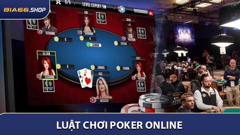 Luật chơi Poker Online chi tiết cho tân binh BIA66