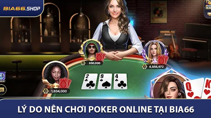 Lý do nên chơi Poker Online tại BIA66