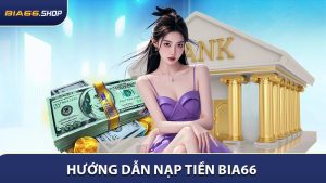 Nạp Tiền BIA66 - Đầu Tư Thông Minh Nhận Lợi Nhuận Cao