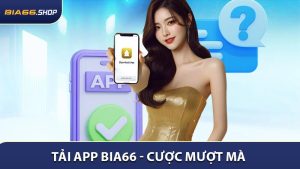 Tải App BIA66 - Cược Mượt Mà Chỉ Sau 1 Phút Cài Đặt