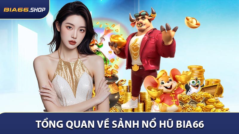 Tổng quan về sảnh nổ hũ BIA66 đầy hấp dẫn
